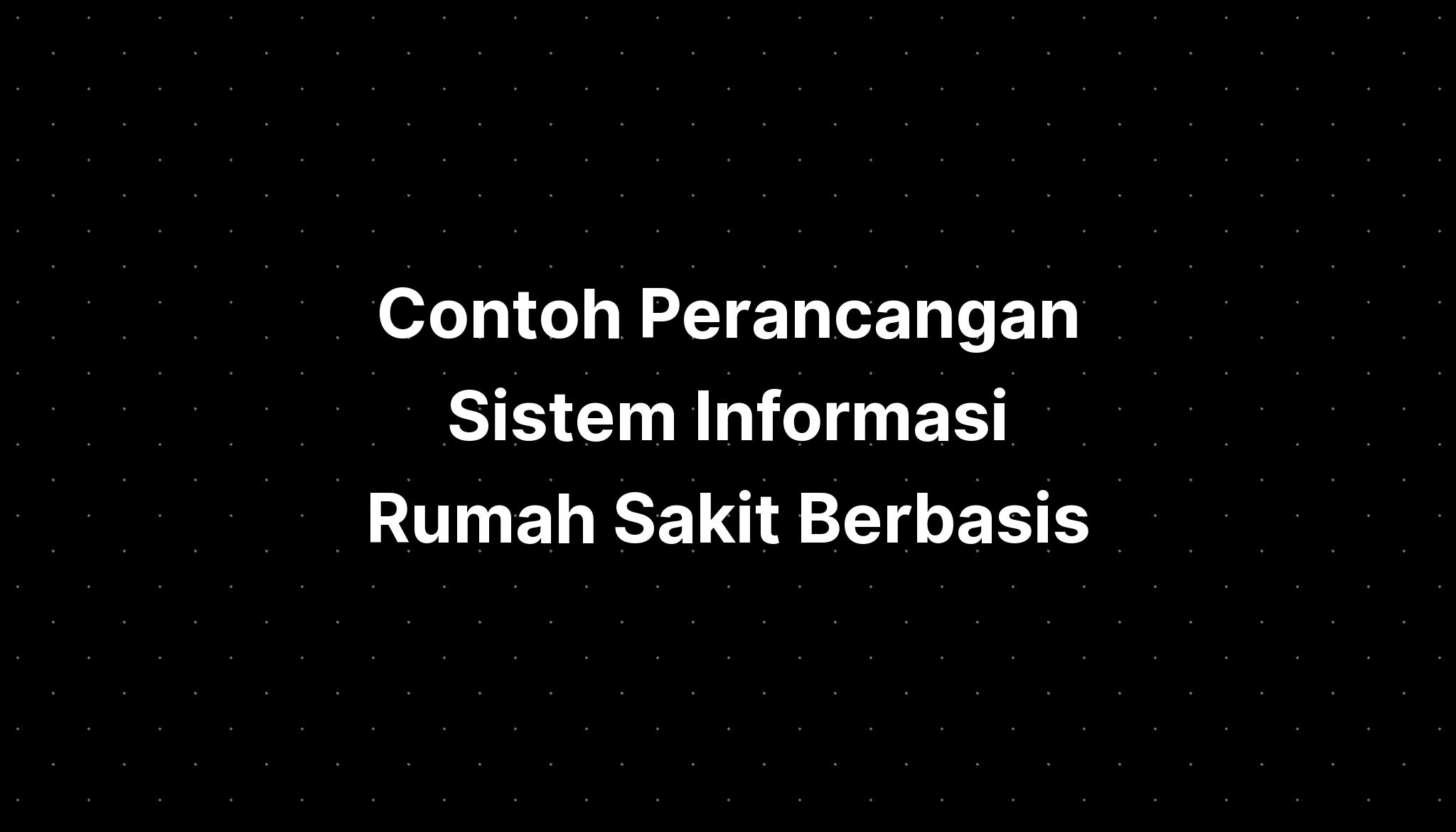 Contoh Perancangan Sistem Informasi Rumah Sakit Berbasis - IMAGESEE